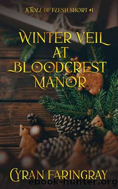 Winter Veil At Bloodcrest Manor: A Toll Of Flesh Short #1 by Cyran Faringray
