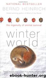 Winter World: The Ingenuity of Animal Survival by Bernd Heinrich
