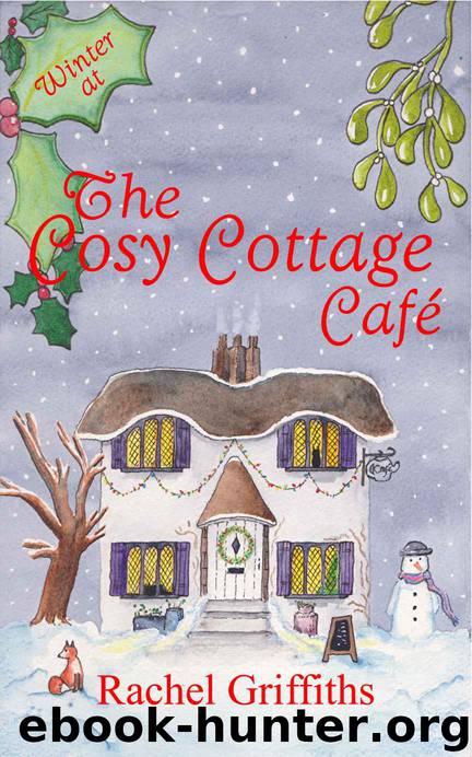Winter at The Cosy Cottage Cafe: A deliciously festive feel-good Christmas romance by Rachel Griffiths