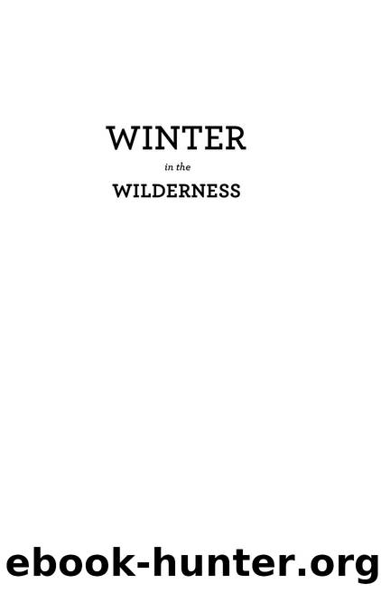 Winter in the Wilderness by A Field Guide to Primitive Survival Skills