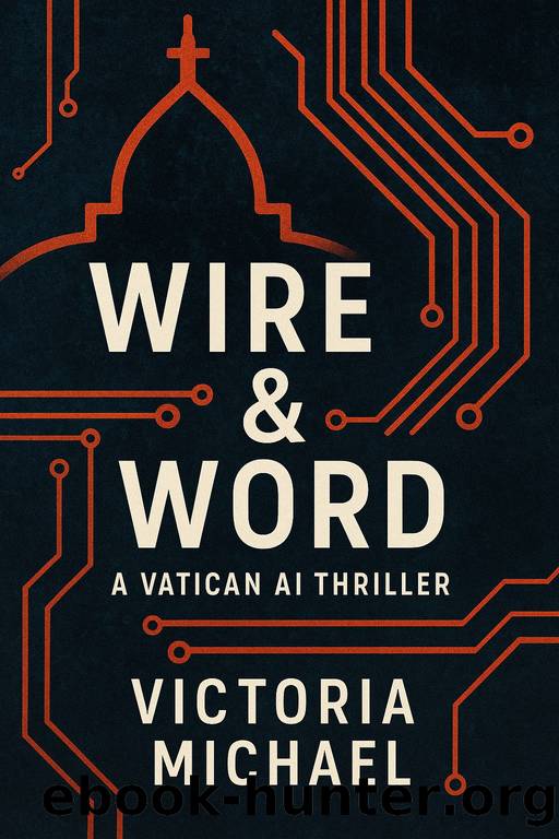 Wire and Word: A Vatican AI Thriller by Victoria Michael