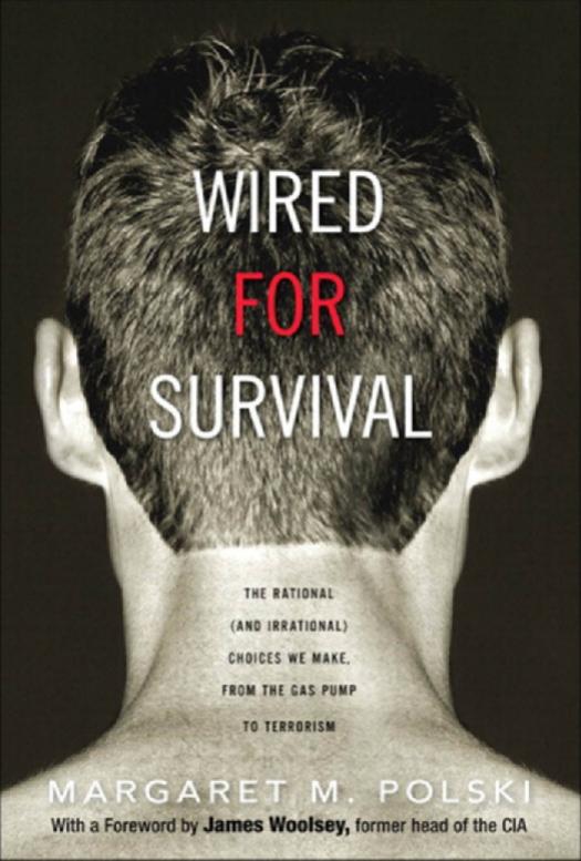 Wired for Survival: The Rational (and Irrational) Choices We Make, from the Gas Pump to Terrorism by Margaret M. Polski