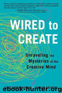 Wired to Create: Unraveling the Mysteries of the Creative Mind by Scott Barry Kaufman & Carolyn Gregoire