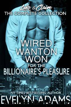 Wired, Wanton, and Won: The Complete Collection (For the Billionaire's Pleasure - Luke & Claire) by Evelyn Adams