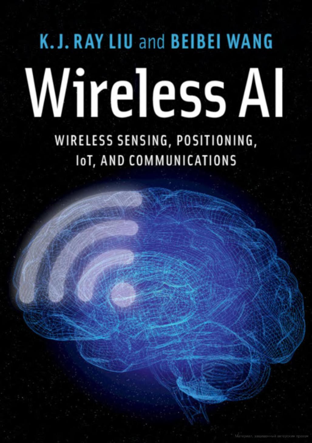 Wireless AI: Wireless Sensing, Positioning, IoT, and Communications by Unknown