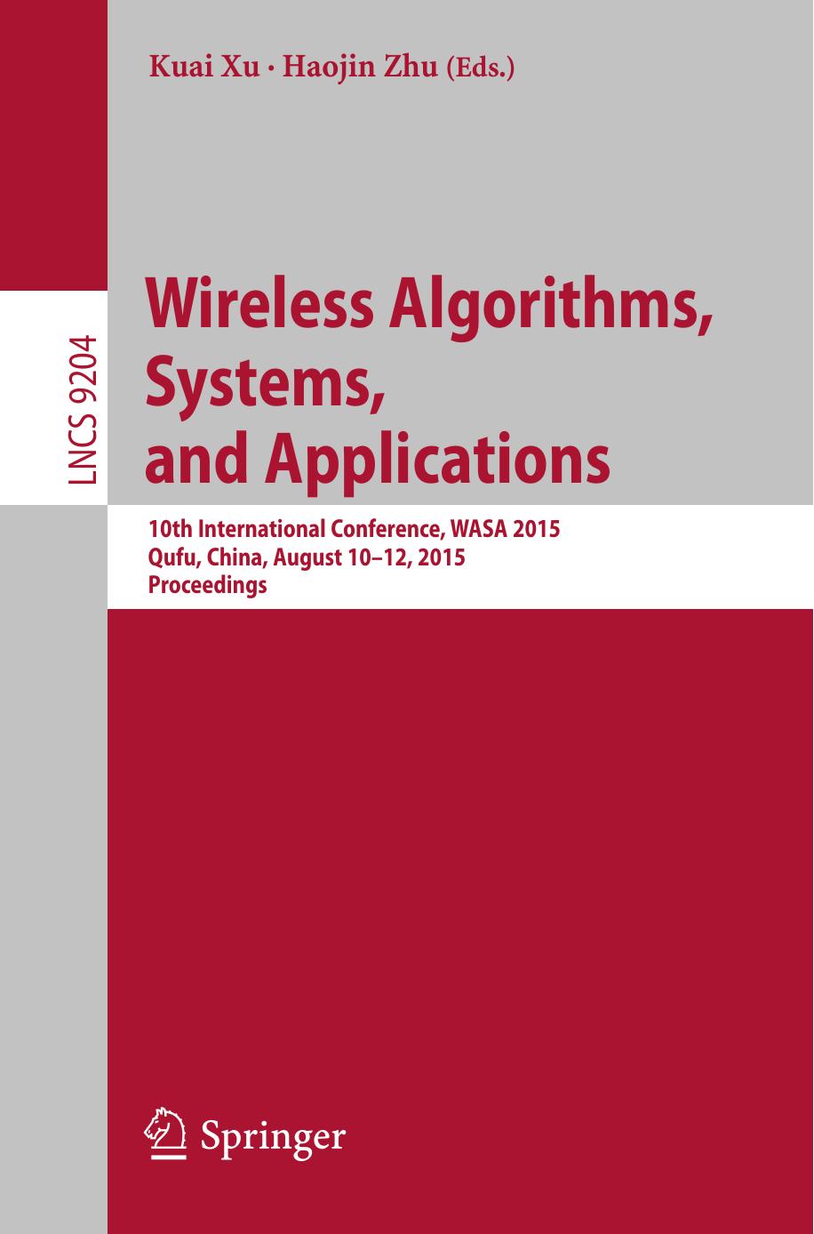 Wireless Algorithms, Systems, and Applications: 10th International Conference, WASA 2015, Qufu, China, August 10-12, 2015, Proceedings by Kuai Xu Haojin Zhu (eds.)