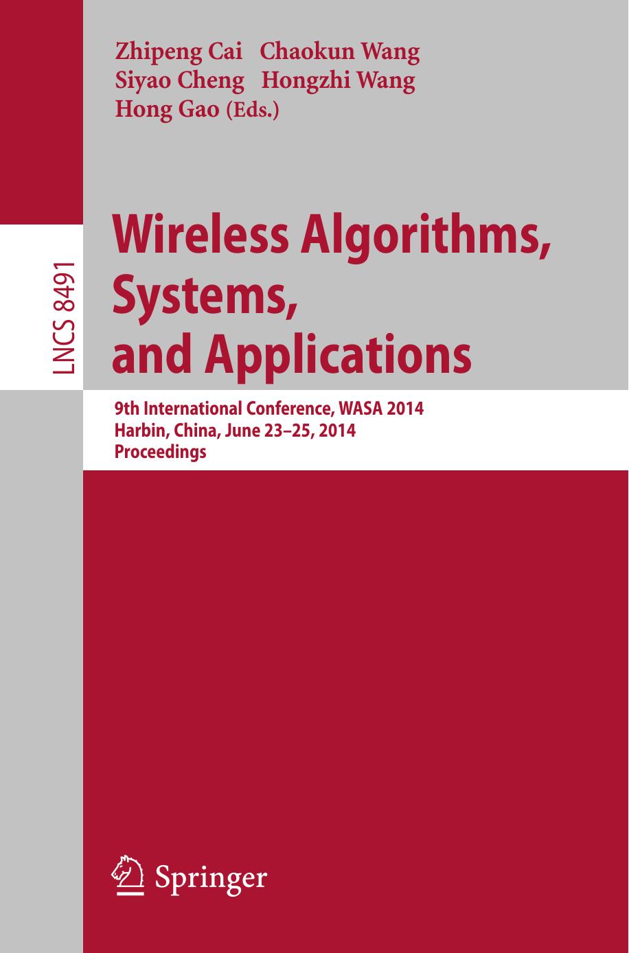 Wireless Algorithms, Systems, and Applications: 9th International Conference, WASA 2014, Harbin, China, June 23-25, 2014. Proceedings by Zhipeng Cai Chaokun Wang Siyao Cheng Hongzhi Wang Hong Gao (eds.)