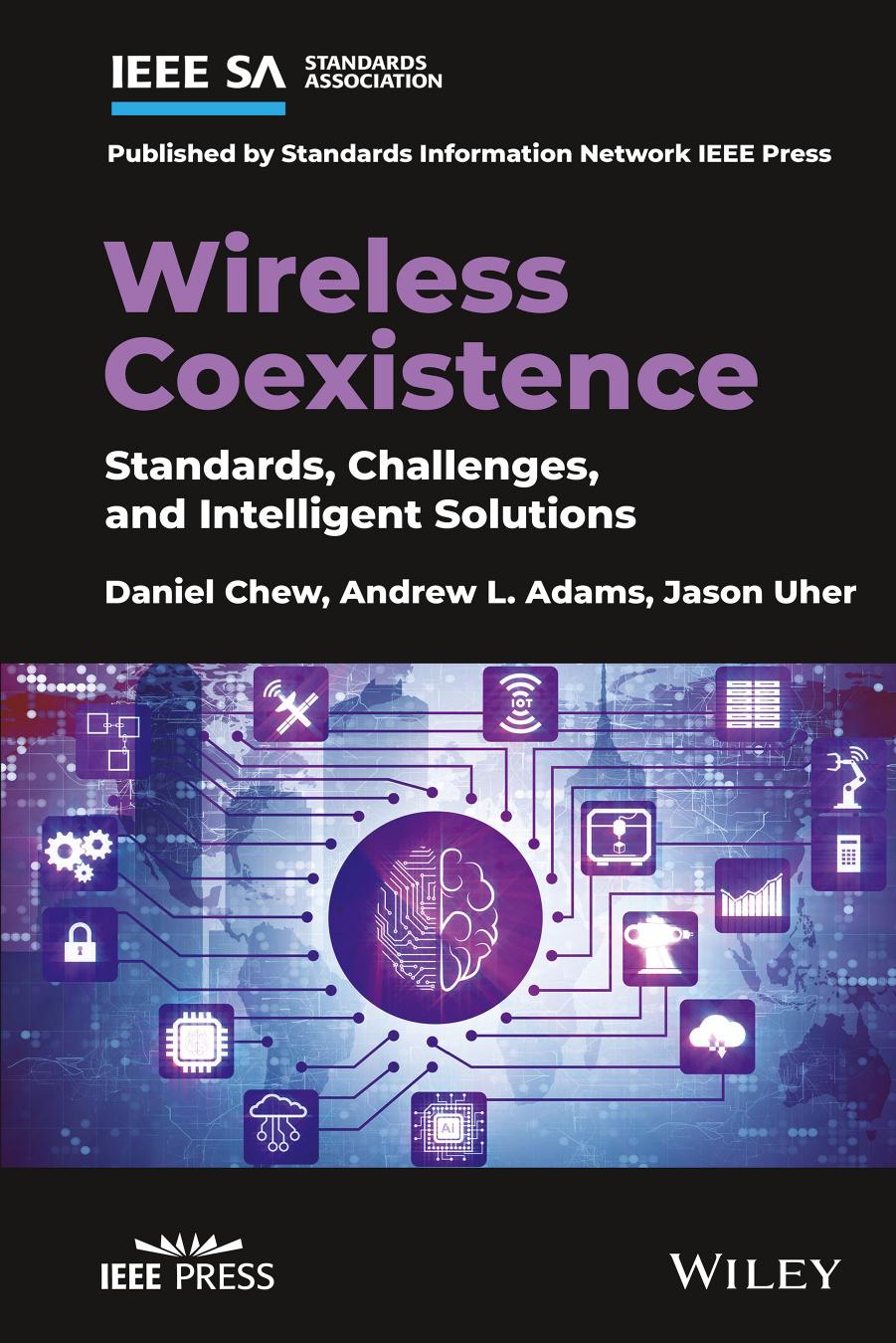 Wireless Coexistence: Standards, Challenges, and Intelligent Solutions by Daniel Chew & Andrew L. Adams & and Jason Uher