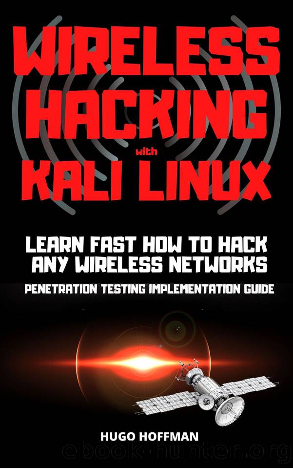 Wireless Hacking with Kali Linux: LEARN FAST HOW TO HACK ANY WIRELESS NETWORKS PENETRATION TESTING IMPLEMENTATION GUIDE by HOFFMAN HUGO & HOFFMAN HUGO