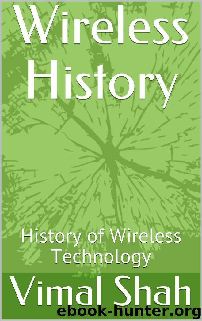 Wireless History: History of Wireless Technology by Shah Vimal & Aloosy Yasser