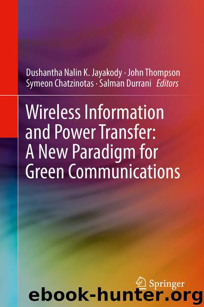 Wireless Information and Power Transfer: A New Paradigm for Green Communications by Dushantha Nalin K. Jayakody John Thompson Symeon Chatzinotas & Salman Durrani