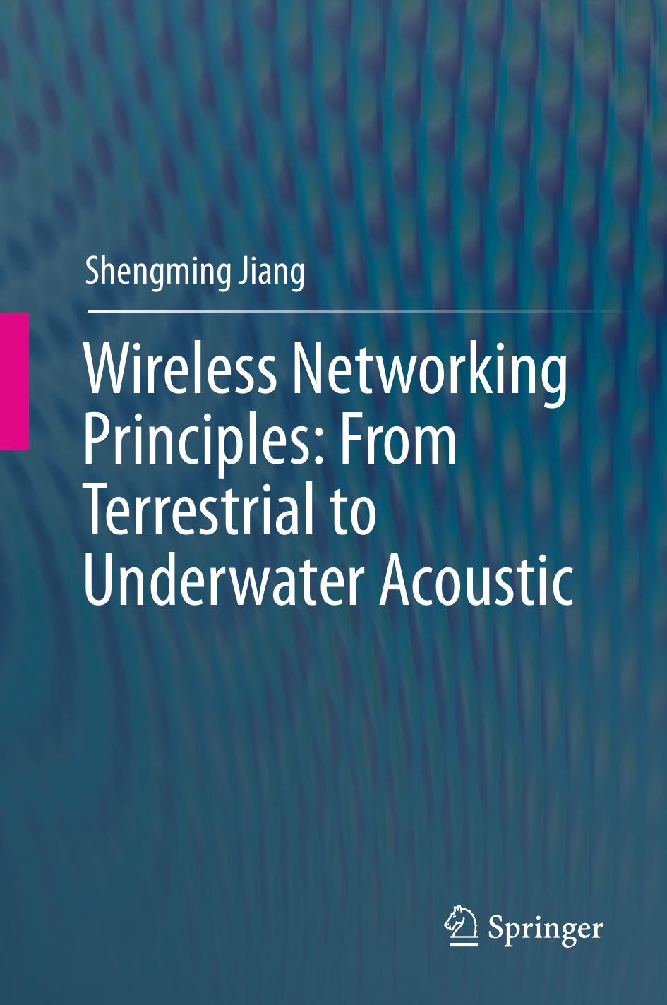 Wireless Networking Principles: From Terrestrial to Underwater Acoustic by Shengming Jiang