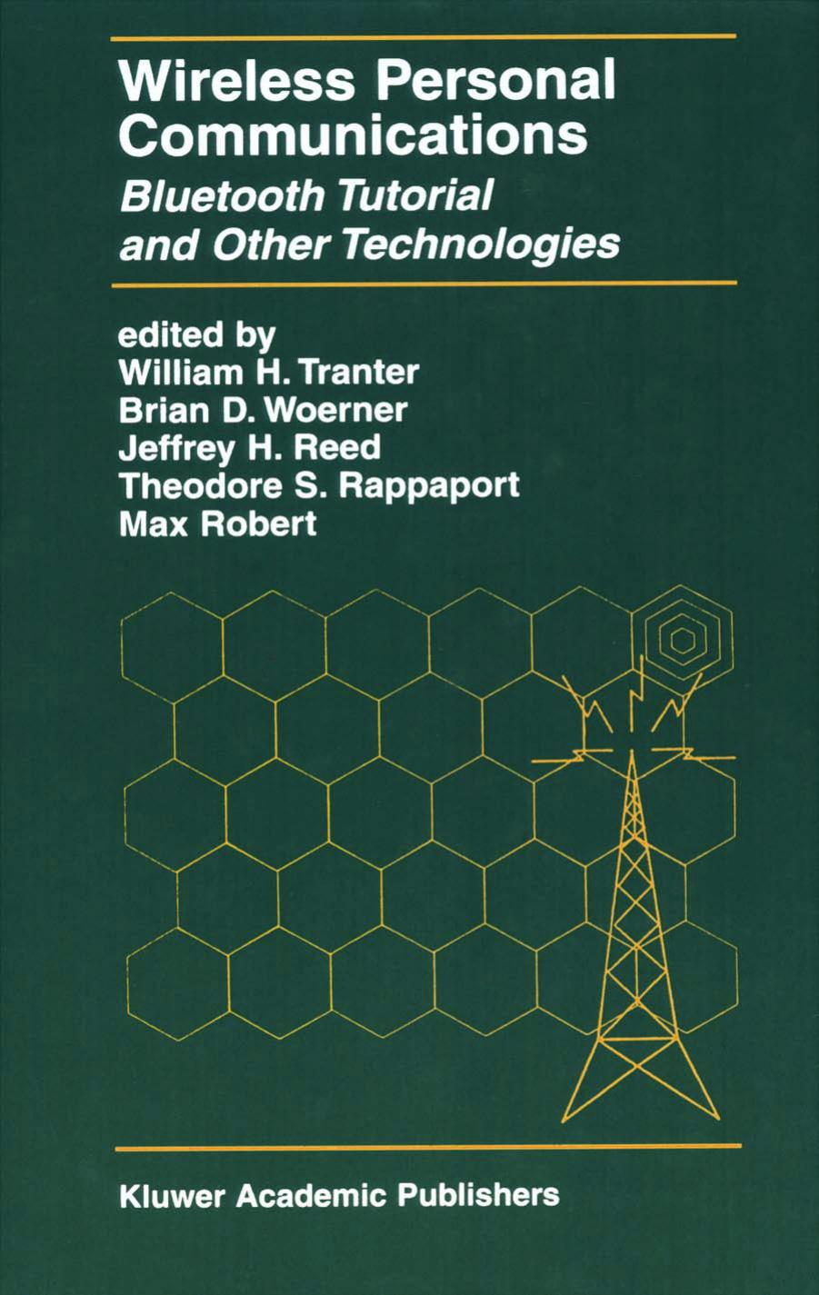 Wireless Personal Communications - Bluetooth Tutorial and Other Technologies (The Kluwer International Series in Engineering and Computer Science, Volume ... Series in Engineering by William H. Tranter Brian D. Woerner Jeffrey H. Reed Theodore S. Rappaport Max Robert