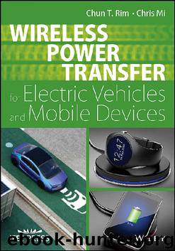 Wireless Power Transfer for Electric Vehicles and Mobile Devices (Wiley - IEEE) by Chun T. Rim & Chris Mi