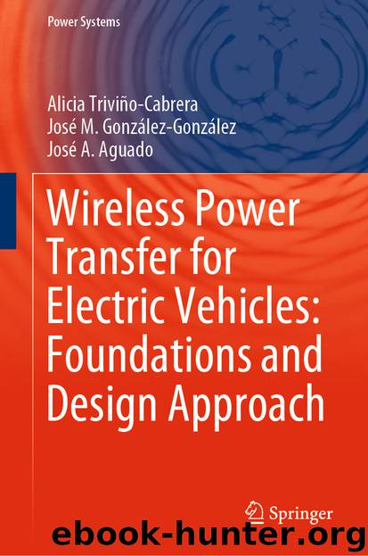 Wireless Power Transfer for Electric Vehicles: Foundations and Design Approach by Alicia Triviño-Cabrera & José M. González-González & José A. Aguado