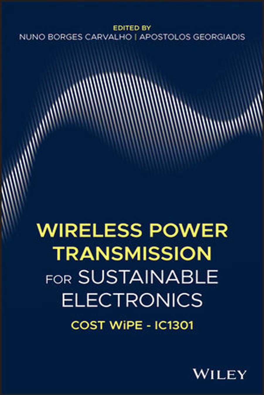 Wireless Power Transmission for Sustainable Electronics: Cost Wipe - Ic1301 by Nuno Borges Carvalho (editor) Apostolos Georgiadis (editor)