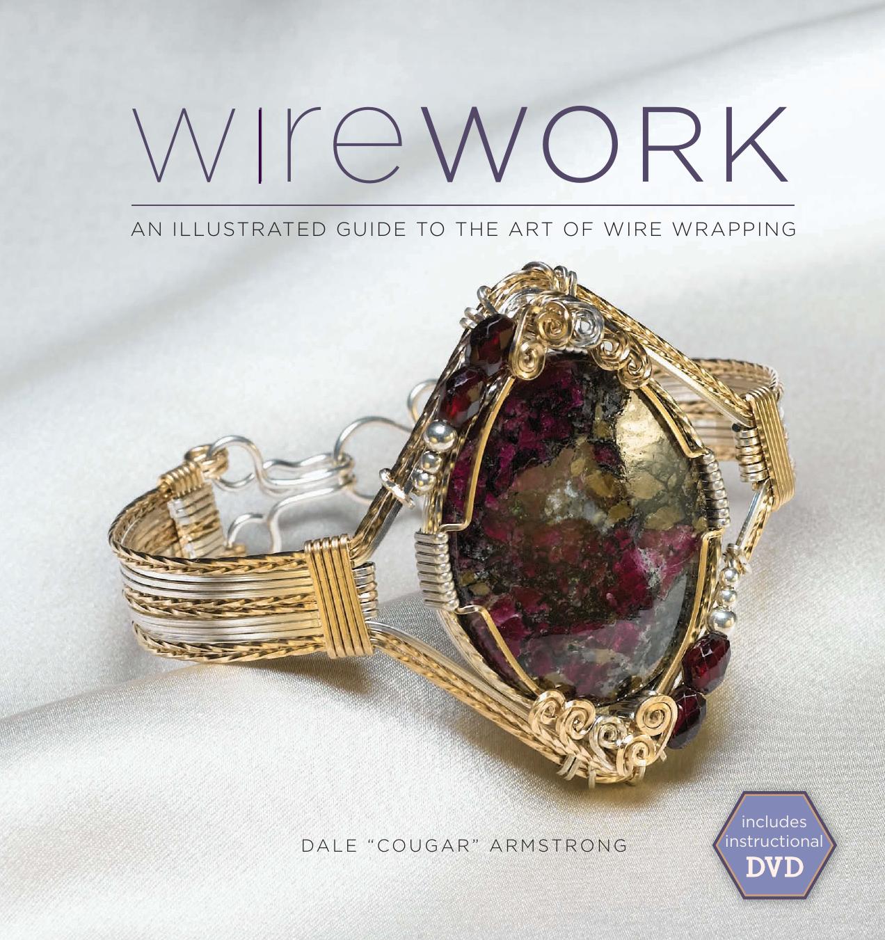 Wirework w/DVD: An Illustrated Guide to the Art of Wire Wrapping by Dale Armstrong