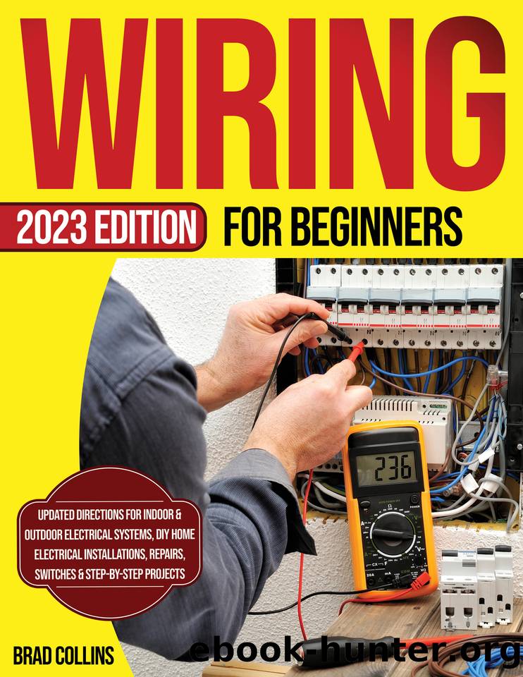 Wiring for Beginners: Updated Directions for Indoor & Outdoor Electrical Systems, DIY Home Electrical Installations, Repairs, Switches & Step-by-Step Projects by Collins Brad