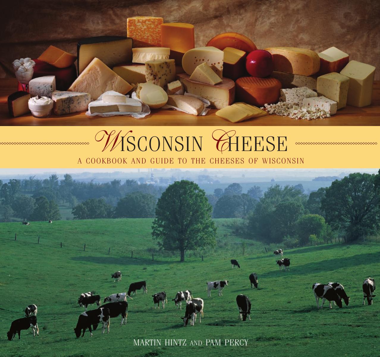 Wisconsin Cheese: A Cookbook And Guide To The Cheeses Of Wisconsin by Martin Hintz Pam Percy