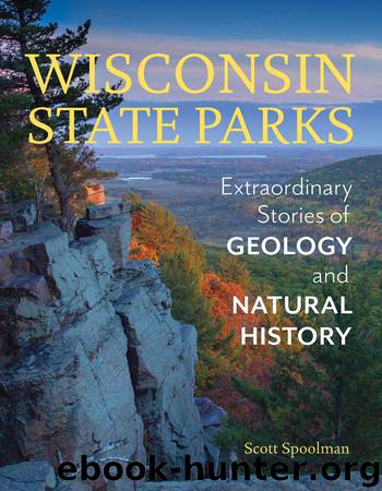 Wisconsin State Parks: Extraordinary Stories of Geology and Natural History by Scott Spoolman