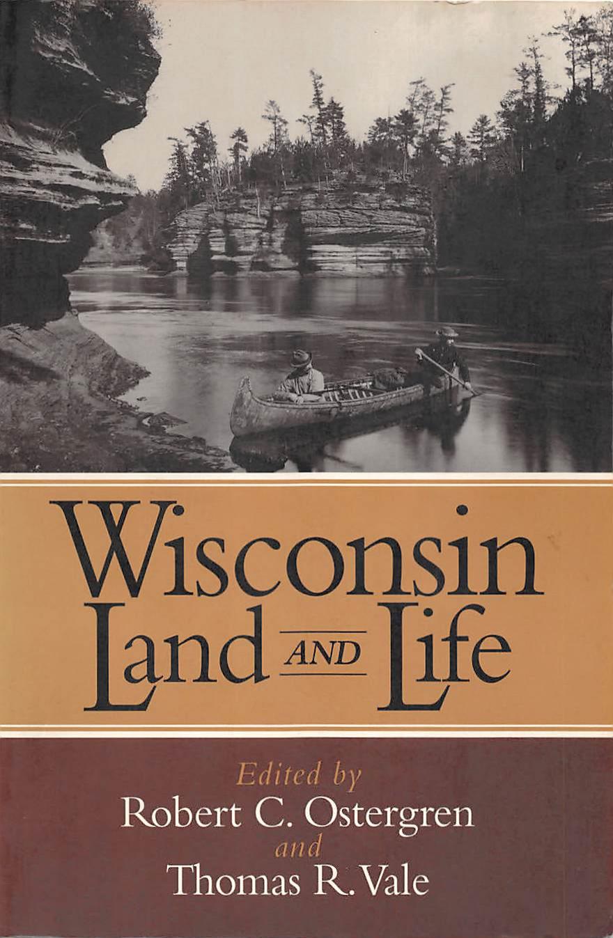 Wisconsin land and life by Robert C. Ostergren; Thomas R Vale