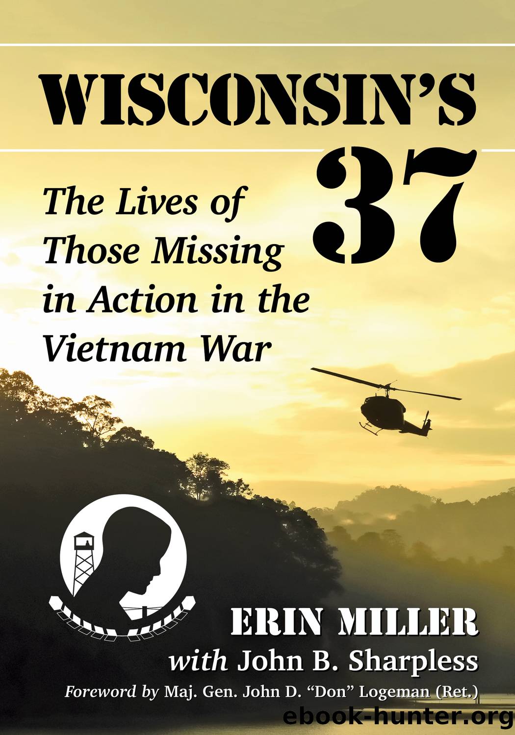 Wisconsin's 37: the Lives of Those Missing in Action in the Vietnam War by Erin Miller