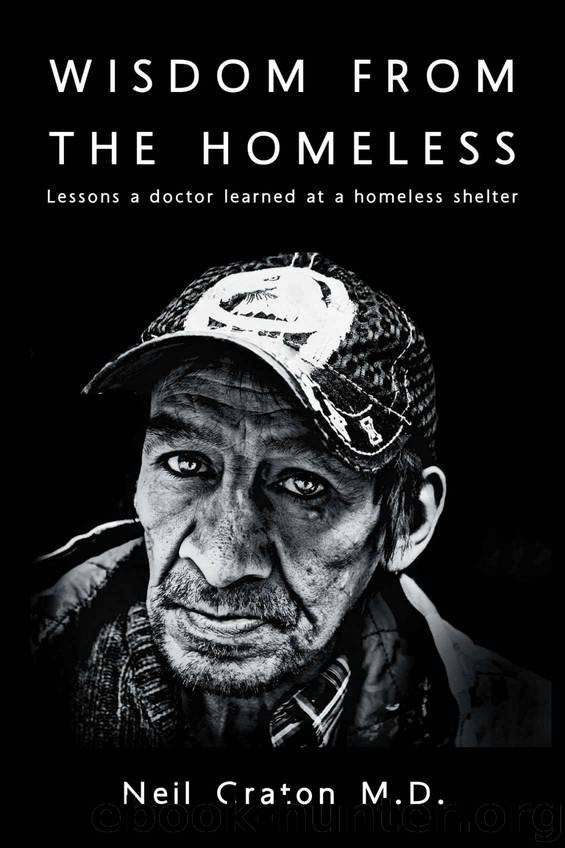 Wisdom From the Homeless: Lessons a Doctor Learned at a Homeless Shelter by Neil Craton M.D