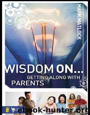 Wisdom On ... Getting Along with Parents by Mark Matlock