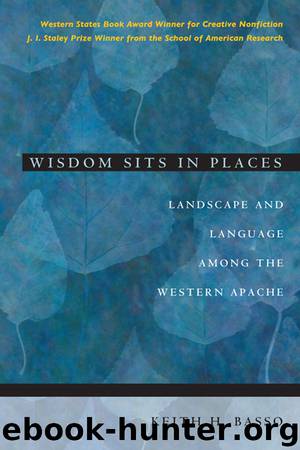 Wisdom Sits in Places: Landscape and Language Among the Western Apache by Keith H. Basso