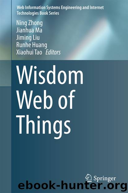 Wisdom Web of Things by Ning Zhong Jianhua Ma Jiming Liu Runhe Huang & Xiaohui Tao