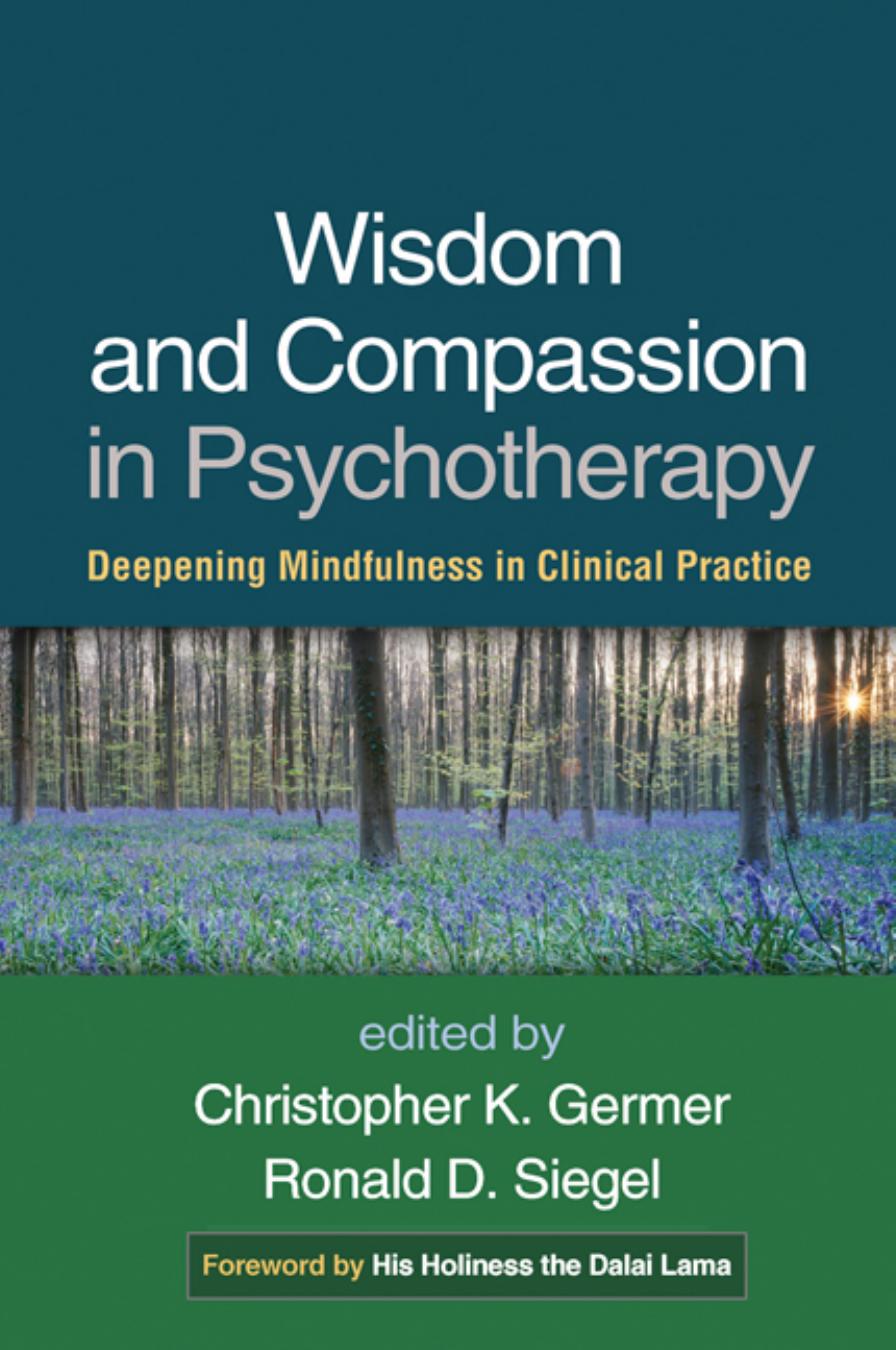 Wisdom and Compassion in Psychotherapy : Deepening Mindfulness in Clinical Practice by Christopher Germer and Ronald D. Siegel