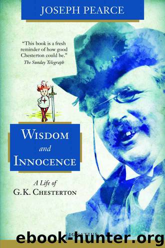 Wisdom and Innocence: A Life of G.K. Chesterton by Joseph Pearce