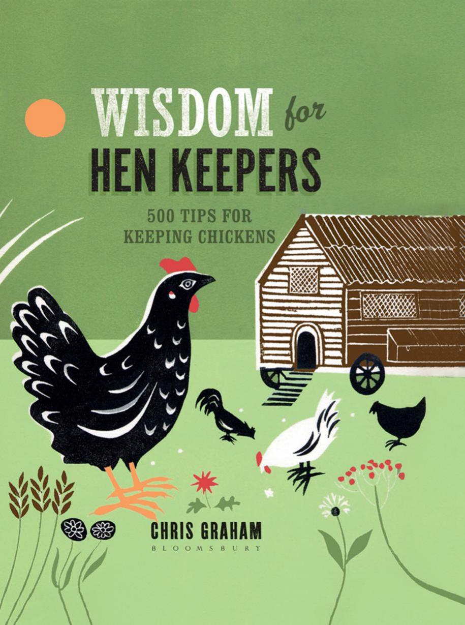 Wisdom for hen keepers : 500 tips for keeping chickens by Chris Graham