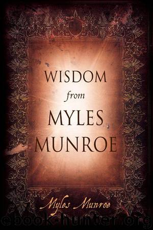 Wisdom from Myles Munroe by Munroe Myles