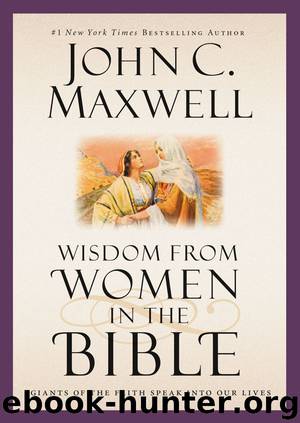 Wisdom from Women in the Bible: Giants of the Faith Speak into Our Lives (Giants of the Bible) by John C. Maxwell