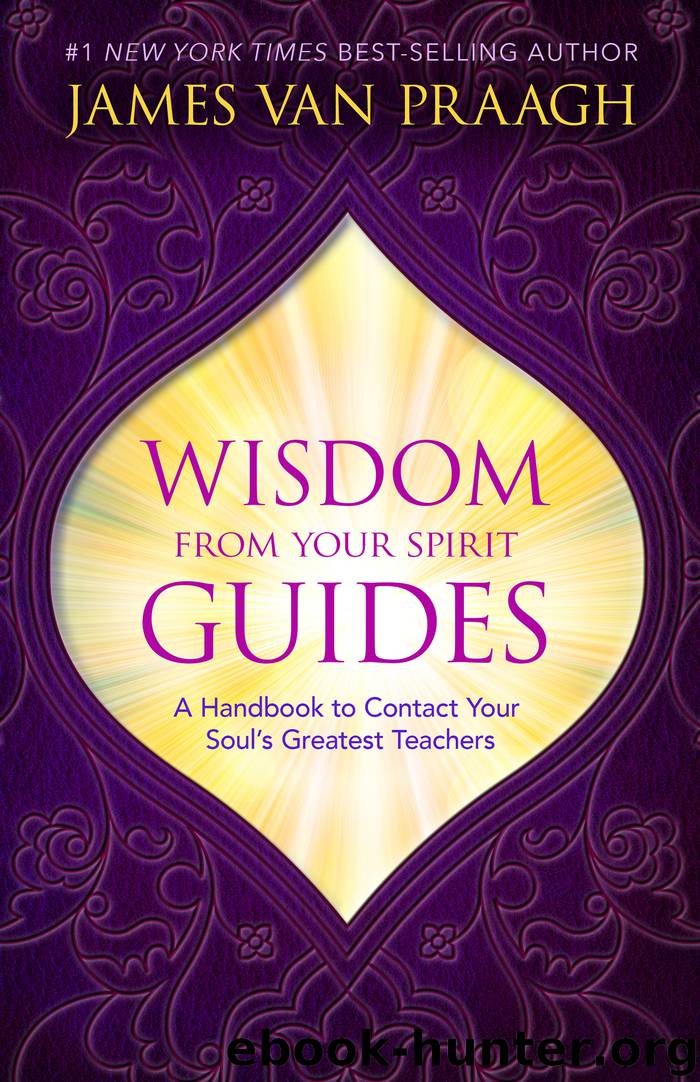 Wisdom from Your Spirit Guides by James Van Praagh