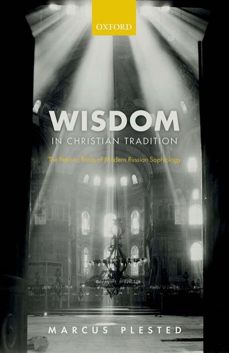 Wisdom in Christian Tradition: The Patristic Roots of Modern Russian Sophiology by Marcus Plested