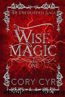 Wise Magic: Book One The Predestined Saga by CORY CYR