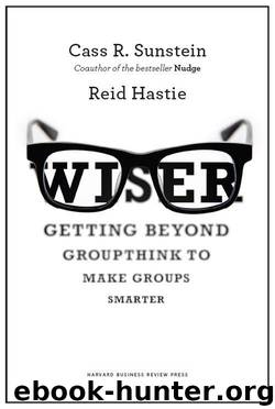 Wiser: Getting Beyond Groupthink to Make Groups Smarter by Sunstein Cass R. & Hastie Reid