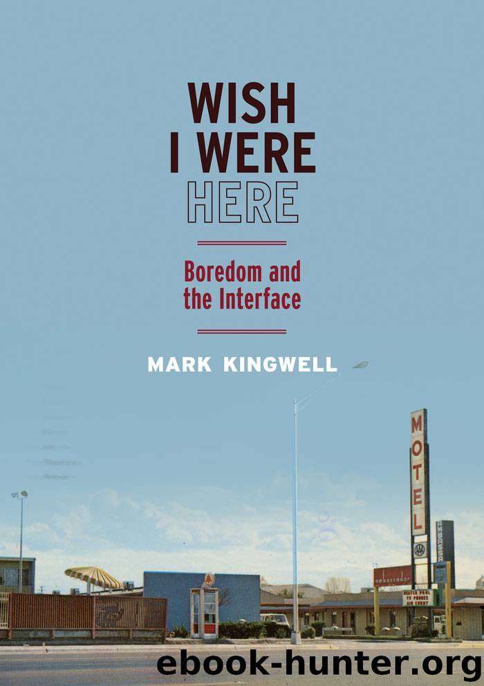 Wish I Were Here: Boredom and the Interface by Mark Kingwell