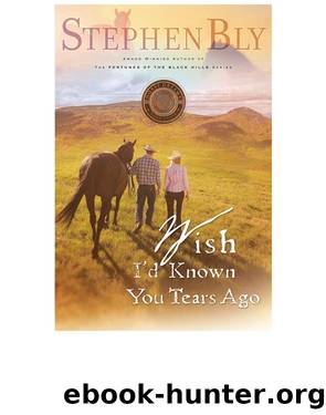 Wish I'd Known You Tears Ago by Stephen Bly