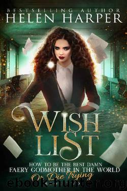 Wish List (How To Be The Best Damn Faery Godmother In The World (Or Die Trying) Book 2) by Helen Harper