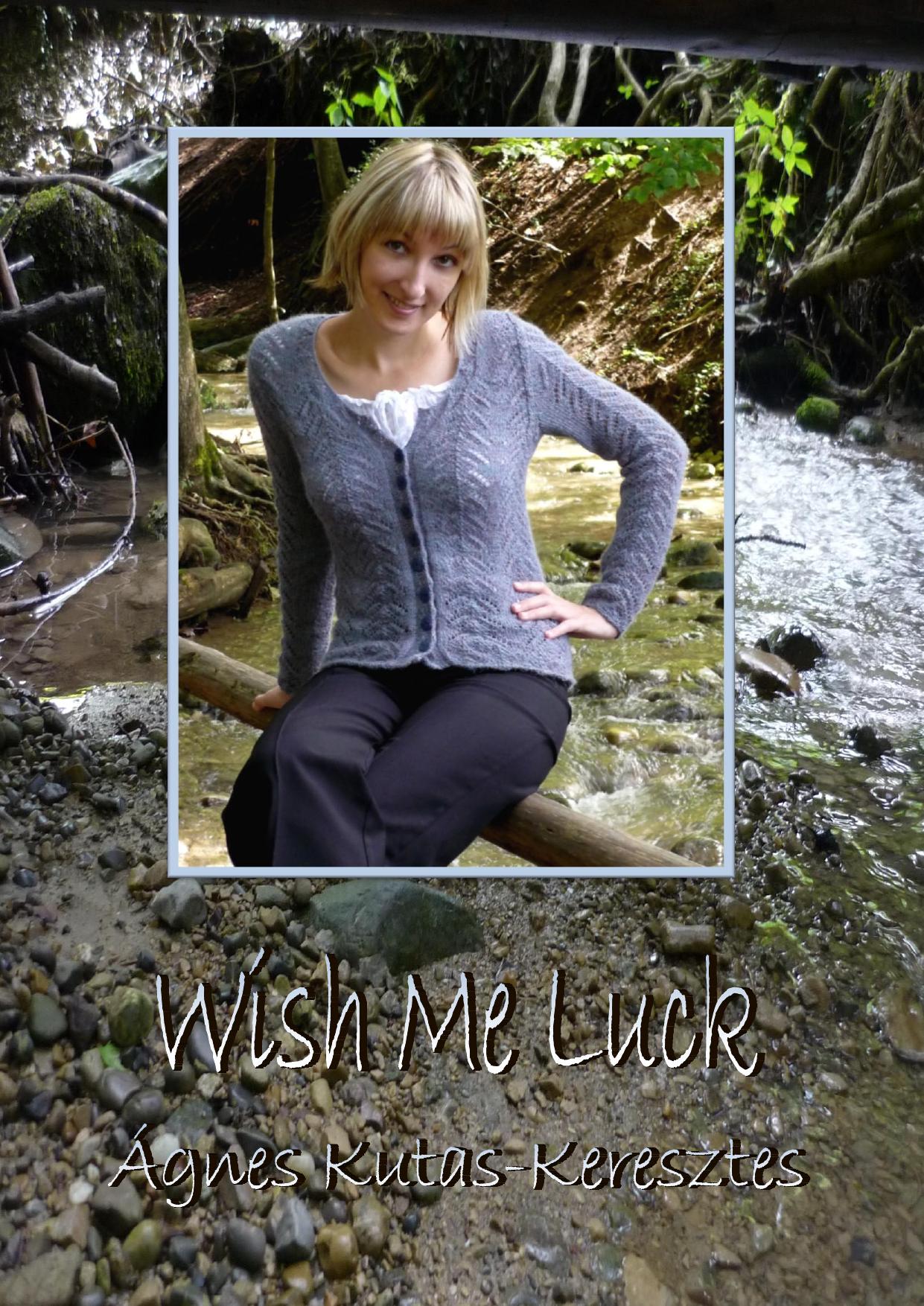 Wish Me Luck by Ágnes Kutas-Keresztes