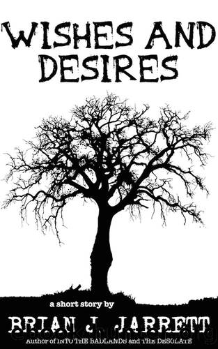 Wishes and Desires by Brian J. Jarrett