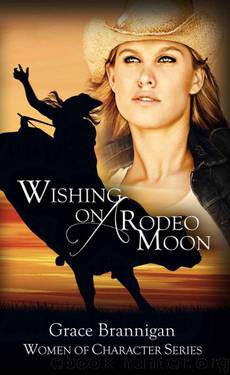 Wishing on a Rodeo Moon (Women of Character) by Brannigan Grace