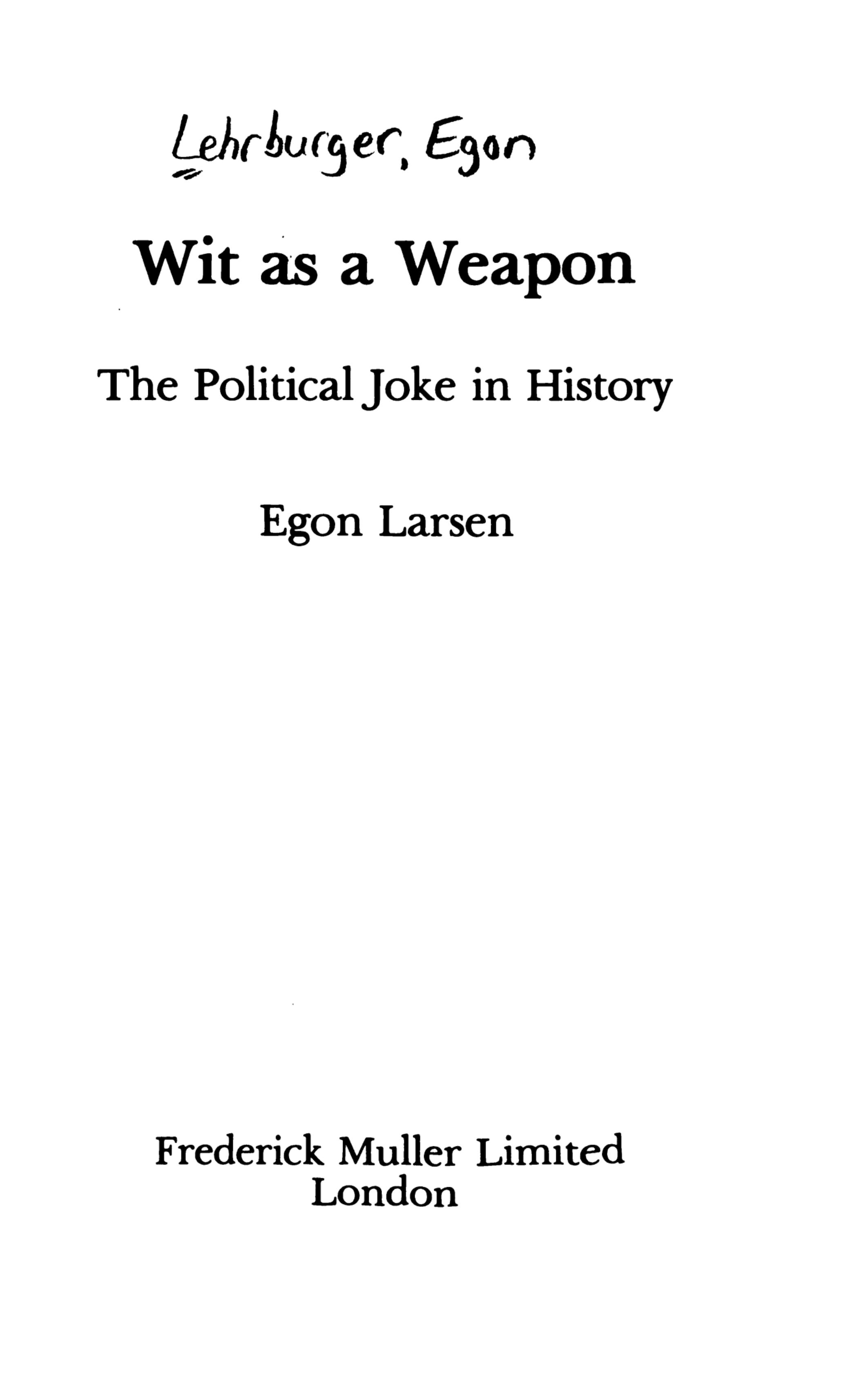 Wit as a weapon: The political joke in history by Egon Larsen