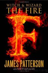 Witch & Wizard 03 - The Fire by James Patterson