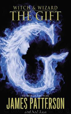 Witch & Wizard: The Gift by James Patterson