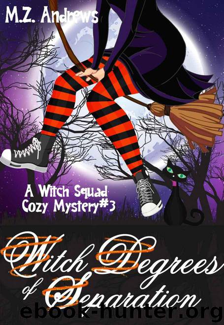 Witch Degrees of Separation: A Witch Squad Cozy Mystery #3 by Andrews M.Z