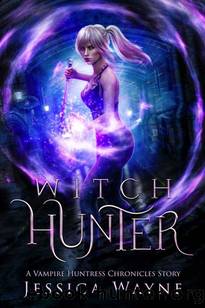 Witch Hunter: A Standalone Forbidden Mate Paranormal Romance (Vampire Huntress Chronicles) by Jessica Wayne